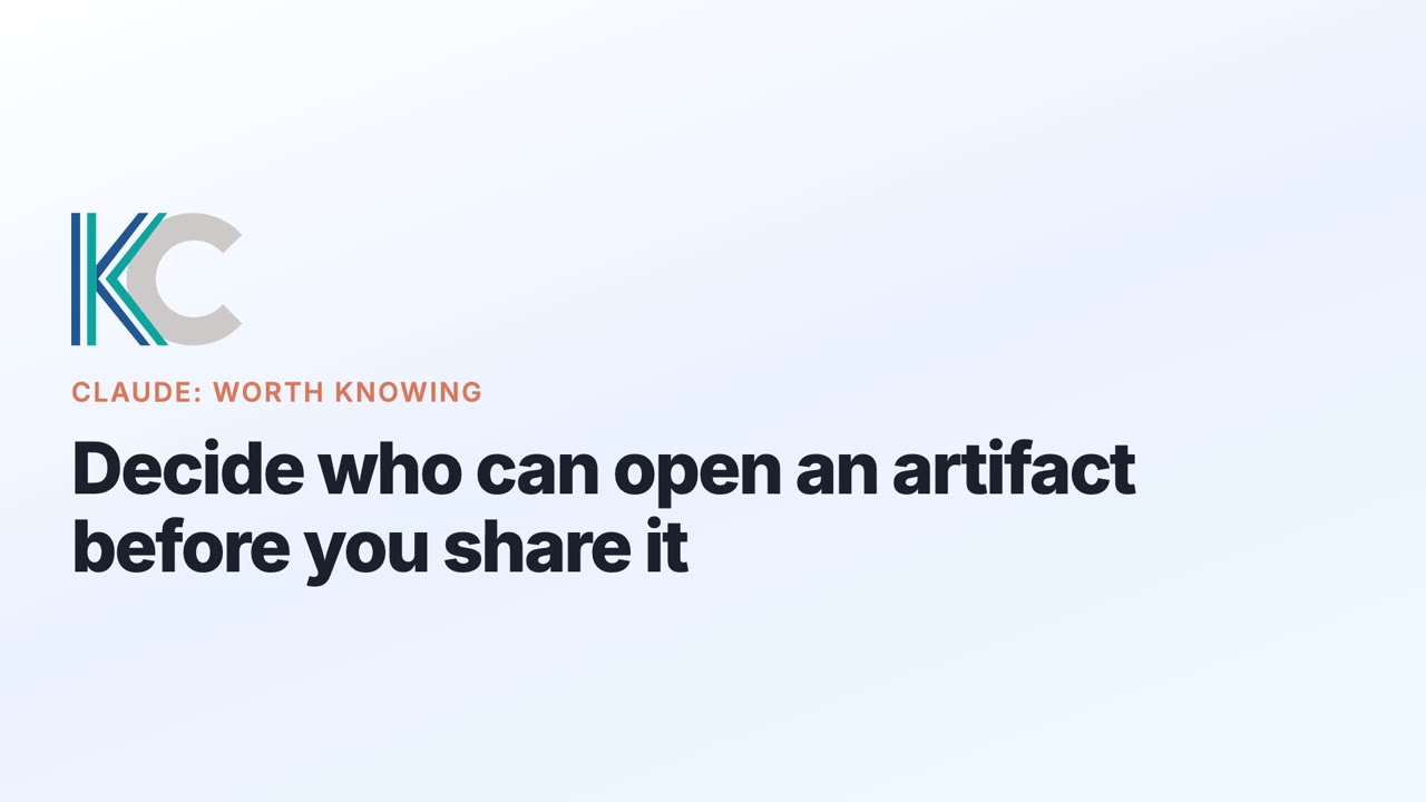 The opening card of the video: the KC monogram, the series name Claude: Worth Knowing, and the title Decide who can open an artifact before you share it.