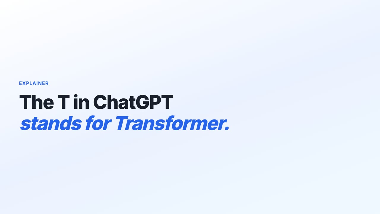 Title card reading: The T in ChatGPT stands for Transformer.
